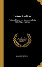 Lettres Inédites: Publiées D'apr?s Les Manuscrits De La Biblioth?que Inpériale