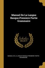 Manuel De La Langue Basque.Premiere Partie Grammaire