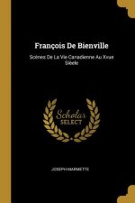 François De Bienville: Sc?nes De La Vie Canadienne Au Xvue Si?ele