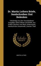 Dr. Martin Luthers Briefe, Sendschreiben Und Bedenken: Volständig Aus Den Verschiedenen Ausgaben Seiner Werke Und Briefe, Aus Andern Büchern Und Noch