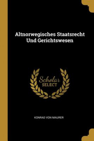 Altnorwegisches Staatsrecht Und Gerichtswesen