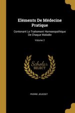 Eléments De Médecine Pratique: Contenant Le Traitement Homoeopathique De Chaque Maladie; Volume 2