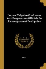 Leçons D'alg?bre Conformes Aux Programmes Officiels De L'enseignement Des Lycées