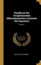 Handbuch Der Vergleichenden Mikroskopischen Anatomie Der Haustiere; Volume 1