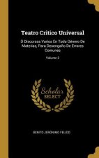 Teatro Critico Universal: Ó Discursos Varios En Todo Género De Materias, Para Desenga?o De Errores Comunes; Volume 2