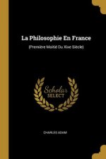La Philosophie En France: (Premi?re Moitié Du Xixe Si?cle)