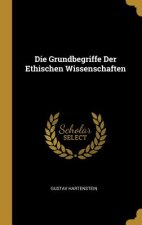 Die Grundbegriffe Der Ethischen Wissenschaften