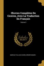 OEuvres Compl?tes De Ciceron, Avec La Traduction En Français; Volume 5