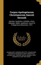 Corpus Apologetarum Christianorum Saeculi Secundi: Hermias. Quadratus. Aristides. Aristo. Miltiades. Melito. Apollinaris. Insunt Et Prolegomena Marani