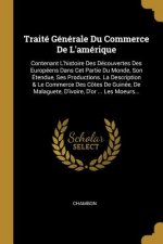 Traité Générale Du Commerce De L'amérique: Contenant L'histoire Des Découvertes Des Européens Dans Cet Partie Du Monde, Son Étendue, Ses Productions.