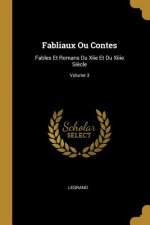 Fabliaux Ou Contes: Fables Et Romans Du Xiie Et Du Xiiie Si?cle; Volume 3