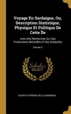 Voyage En Sardaigne, Ou, Description Statistique, Physique Et Politique De Cette Île: Avec Des Recherches Sur Ses Productions Naturelles Et Ses Antiqu