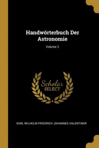 Handwörterbuch Der Astronomie; Volume 2