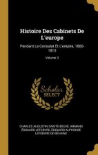 Histoire Des Cabinets De L'europe: Pendant Le Consulat Et L'empire, 1800-1815; Volume 3