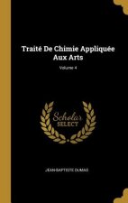 Traité De Chimie Appliquée Aux Arts; Volume 4