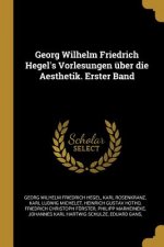 Georg Wilhelm Friedrich Hegel's Vorlesungen Über Die Aesthetik. Erster Band
