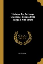 Histoire Du Suffrage Universel Depuis 1789 Jusqu'? Nos Jours