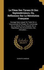 Le Fléau Des Tyrans Et Des Septembriseurs, Ou, Réflexions Sur La Révolution Française: Ouvrage Dans Lequel On Traite De La Souveraineté Du Peuple, De