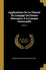 Applications De La Théorie Du Langage Qui Donne Naissance ? La Langue Universelle; Volume 1