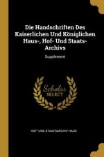 Die Handschriften Des Kaiserlichen Und Königlichen Haus-, Hof- Und Staats-Archivs: Supplement