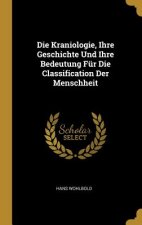 Die Kraniologie, Ihre Geschichte Und Ihre Bedeutung Für Die Classification Der Menschheit