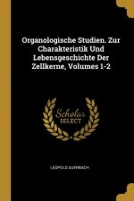 Organologische Studien. Zur Charakteristik Und Lebensgeschichte Der Zellkerne, Volumes 1-2