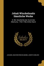 Joha? Winckelma?s Sämtliche Werke: -6. Bd. Geschichte Der Kunst Des Altertums. 1763-1768, Dritter Band