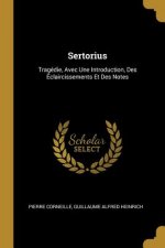 Sertorius: Tragédie, Avec Une Introduction, Des Éclaircissements Et Des Notes