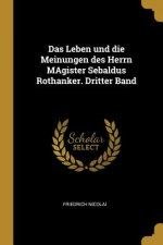 Das Leben Und Die Meinungen Des Herrn Magister Sebaldus Rothanker. Dritter Band
