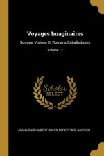 Voyages Imaginaires: Songes, Visions Et Romans Cabalistiques; Volume 12