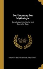 Der Ursprung Der Mythologie: Dargelegt an Griechischer Und Deutscher Sage