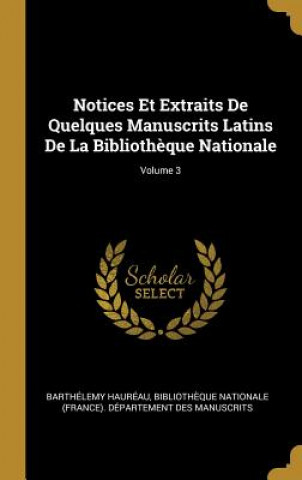 Notices Et Extraits De Quelques Manuscrits Latins De La Biblioth?que Nationale; Volume 3
