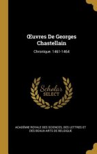 OEuvres De Georges Chastellain: Chronique. 1461-1464