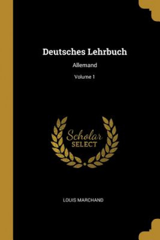 Deutsches Lehrbuch: Allemand; Volume 1