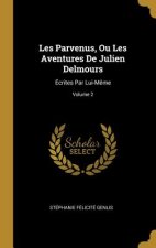 Les Parvenus, Ou Les Aventures De Julien Delmours: Écrites Par Lui-M?me; Volume 2
