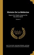 Histoire De La Médecine: Depuis Son Origine Jusqu'au Dix-Neuvi?me Si?cle; Volume 4