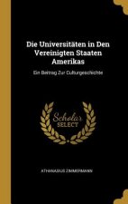 Die Universitäten in Den Vereinigten Staaten Amerikas: Ein Beitrag Zur Culturgeschichte