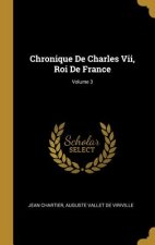 Chronique De Charles Vii, Roi De France; Volume 3