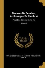 Oeuvres De Fénelon, Archev?que De Cambrai: Précédées D'études Sur Sa Vie; Volume 3