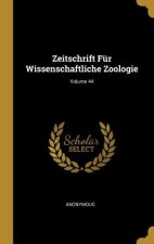 Zeitschrift Für Wissenschaftliche Zoologie; Volume 44