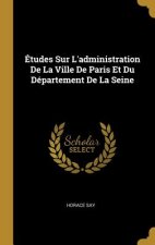 Études Sur L'administration De La Ville De Paris Et Du Département De La Seine