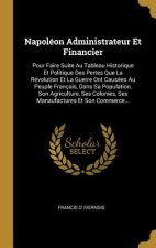 Napoléon Administrateur Et Financier: Pour Faire Suite Au Tableau Historique Et Politique Des Pertes Que La Révolution Et La Guerre Ont Causées Au Peu