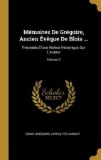 Mémoires De Grégoire, Ancien Év?que De Blois ...: Précédés D'une Notice Historique Sur L'auteur; Volume 2