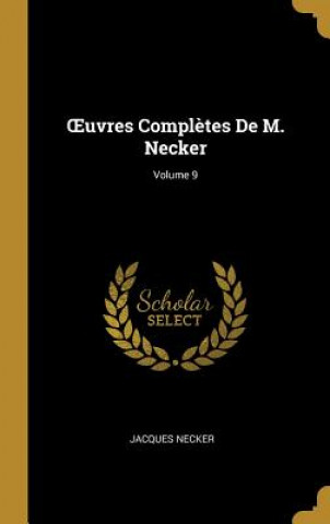 OEuvres Compl?tes De M. Necker; Volume 9
