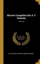OEuvres Compl?tes Der A. F Ozanam; Volume 8