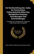 Die Rechtsstellung Der Juden Im Preussischen Volksschulrecht Nebst Den Bezüglichen Gesetzen, Verordnungen Und Entscheidungen: In Auftrage Des Verbande