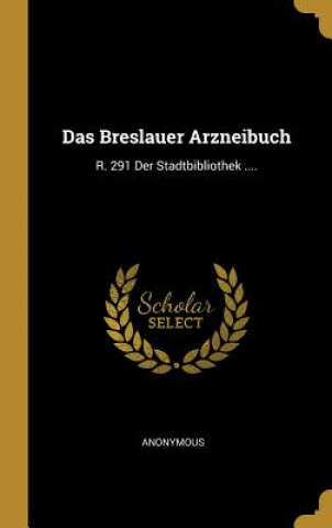 Das Breslauer Arzneibuch: R. 291 Der Stadtbibliothek ....