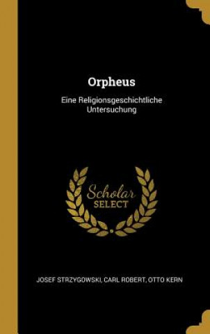 Orpheus: Eine Religionsgeschichtliche Untersuchung