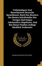Vollständigere Und Neuerläuterte Deutsche Sprachkunst, Nach Den Mustern Der Besten Schriftsteller Des Vorigen Und Itzigen Jahrhunders Abgefasset, Und