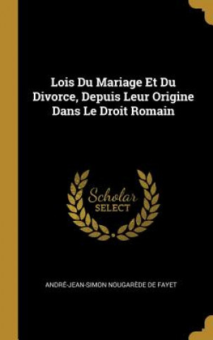 Lois Du Mariage Et Du Divorce, Depuis Leur Origine Dans Le Droit Romain